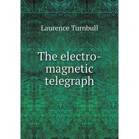 

Книга The electro-magnetic telegraph