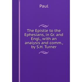 

Книга The Epistle to the Ephesians, in Gr. and Engl., with an analysis and comm., by S.H. Turner