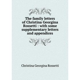 

Книга The family letters of Christina Georgina Rossetti : with some supplementary letters and appendices