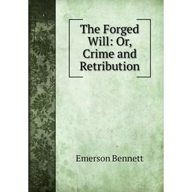 

Книга The Forged Will: Or, Crime and Retribution