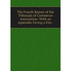 

Книга The Fourth Report of the Tribunals of Commerce Association: With an Appendix Giving a Few .
