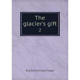 

Книга The glacier's gift 2