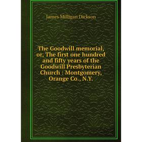 

Книга The Goodwill memorial, or, The first one hundred and fifty years of the Goodwill Presbyterian Church : Montgomery, Orange Co., N.Y.