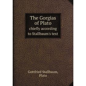 

Книга The Gorgias of Platochiefly according to Stallbaum's text