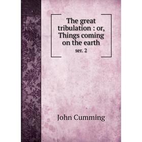 

Книга The great tribulation : or, Things coming on the earthser. 2