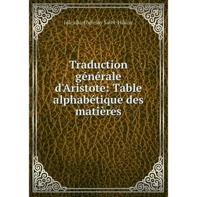 

Книга Traduction générale d'Aristote: Table alphabétique des matières