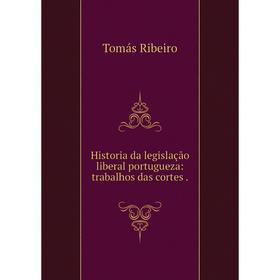 

Книга Historia da legislação liberal portugueza: trabalhos das cortes .