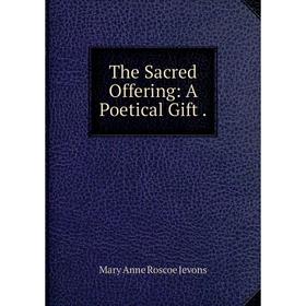 

Книга The Sacred Offering: A Poetical Gift.