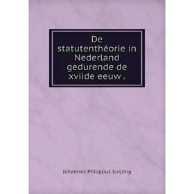 

Книга De statutenthéorie in Nederland gedurende de xviide eeuw .