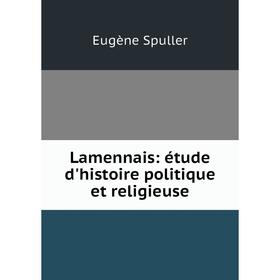

Книга Lamennais: étude d'histoire politique et religieuse