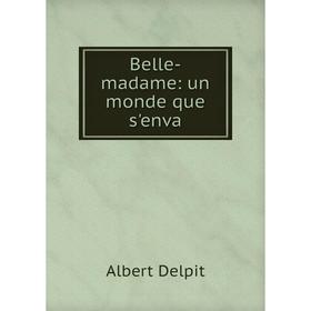 

Книга Belle-madame: un monde que s'enva