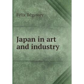 

Книга Japan in art and industry