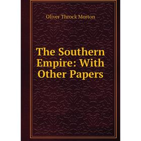

Книга The Southern Empire: With Other Papers