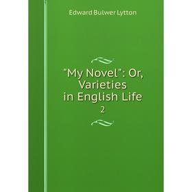 

Книга My novel: or Varieties in English Life 2
