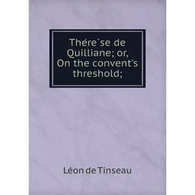 

Книга Thérèse de Quilliane; or, On the convent's threshold;