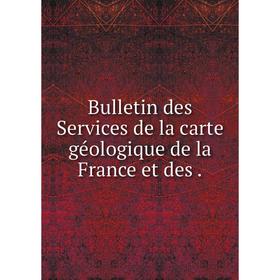 

Книга Bulletin des Services de la carte géologique de la France et des .
