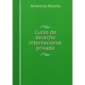 

Книга Curso de derecho internacional privado