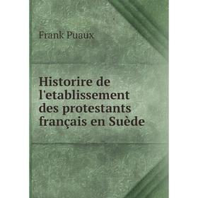 

Книга Historire de l'etablissement des protestants français en Suède