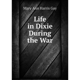

Книга Life in Dixie During the War