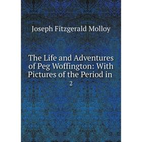 

Книга The Life and Adventures of Peg Woffington: With Pictures of the Period in.2