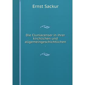 

Книга Die Cluniacenser in ihrer kirchlichen und allgemeingeschichtlichen .