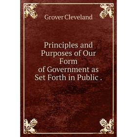 

Книга Principles and Purposes of Our Form of Government as Set Forth in Public .