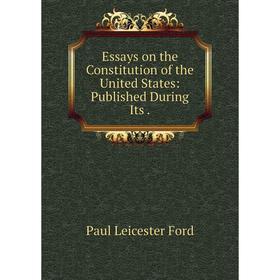 

Книга Essays on the Constitution of the United States: Published During Its .