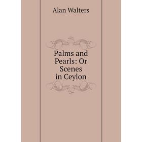 

Книга Palms and Pearls: Or Scenes in Ceylon