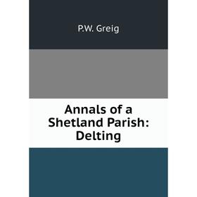 

Книга Annals of a Shetland Parish: Delting