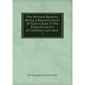 

Книга The Revised Reports: Being a Republication of Such Cases in the English Courts of Common Law and.3