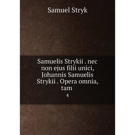 

Книга Samuelis Strykii . nec non ejus filii unici, Johannis Samuelis Strykii . Opera omnia, tam .4