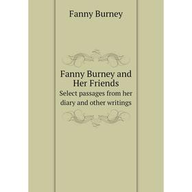 

Книга Fanny Burney and Her FriendsSelect passages from her diary and other writings