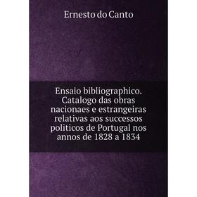 

Книга Ensaio bibliographico. Catalogo das obras nacionaes e estrangeiras relativas aos successos politicos de Portugal nos annos de 1828 a 1834