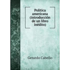 

Книга Politica americana(introducción de un libro inédito)