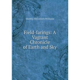 

Книга Field-farings: A Vagrant Chronicle of Earth and Sky