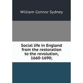

Книга Social life in England from the restoration to the revolution, 1660-1690;