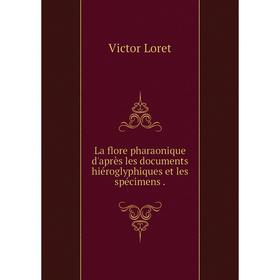 

Книга La flore pharaonique d'après les documents hiéroglyphiques et les spécimens.