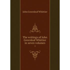 

Книга The writings of John Greenleaf Whittier in seven volumes 1