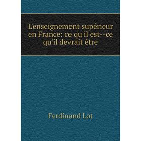 

Книга L'enseignement supérieur en France: ce qu'il est — ce qu'il devrait être
