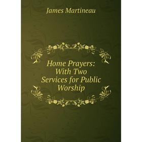 

Книга Home Prayers: With Two Services for Public Worship