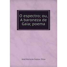 

Книга O espectro; ou, A baroneza de Gaia; poema