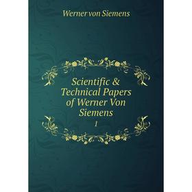 

Книга Scientific & Technical Papers of Werner Von Siemens 1