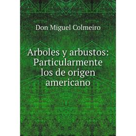 

Книга Arboles y arbustos: Particularmente los de origen americano