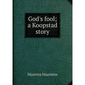 

Книга God's fool; a Koopstad story