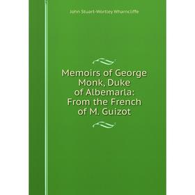 

Книга Memoirs of George Monk, Duke of Albemarla: From the French of M Guizot