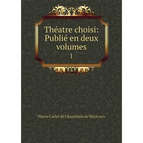 

Книга Théatre choisi: Publié en deux volumes 1