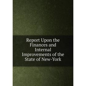 

Книга Report Upon the Finances and Internal Improvements of the State of New-York