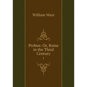 

Книга Probus: Or, Rome in the Third Century1