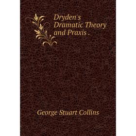 

Книга Dryden's Dramatic Theory and Praxis .
