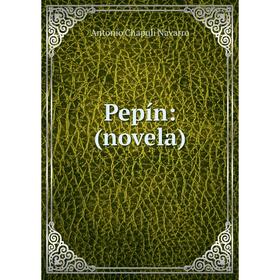 

Книга Pepín: (novela)